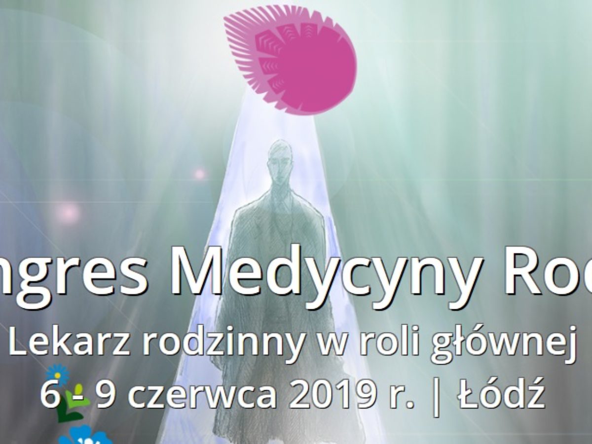 XIX Kongres Medycyny Rodzinnej - Łódź, 06-09.06.2019
